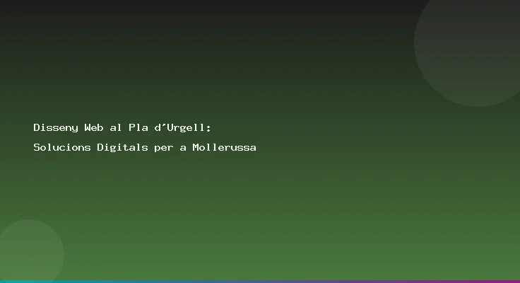 Disseny Web al Pla d'Urgell: Solucions Digitals per a Mollerussa